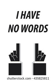 I HAVE NO WORDS typography vector illustration