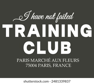 Ich habe nicht versagt, Training Club Paris Marche Typografie-Slogan mit College-Uni-Druck für Grafik-T-Shirt oder Sweatshirt .