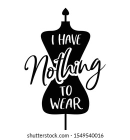 I have nothing to wear funny poster. Vector illustration.