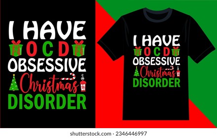 I Have O C D obsessive Christmas Disorder T shirt Design. Christmas and New Year Winter Holidays Lettering Quote