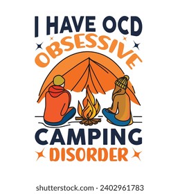 Ich habe eine obsessive Camping-Störung - Diese Grafik für Drucke, T-Shirt, Mug, Poster und viele andere Aufgaben.