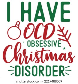 I Have Ocd Obsessive Christmas Disorder, Merry Christmas Shirt Print Template, Funny Xmas Shirt Design, Santa Claus Funny Quotes Typography Design