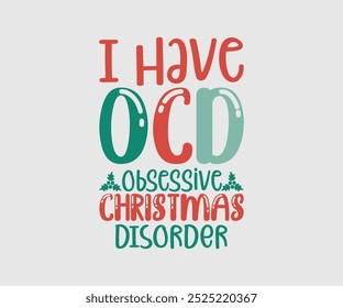 I Have Ocd Obsessive Christmas Disorder, Christmas Cutie, Christmas Design, Hand drawn lettering phrase isolated on white background, Calligraphy T-shirt design, EPS,  Files for Cutting, bag, cups, ca