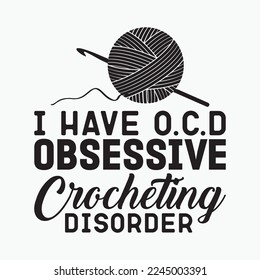 I Have O.C.D Obsessive Crocheting Disorder