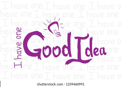 I have one good idea. Vector illustration of hand drawn phrase lettering