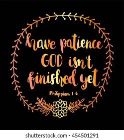 have patience God is not finished yet Quote. Bible verse. Modern Calligraphy. Christian Poster