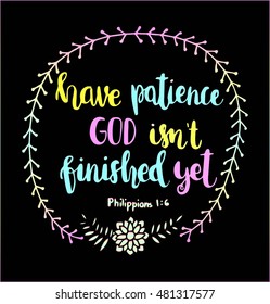 have patience God is not finished yet on white background. Bible Verse. Hand Lettered Quote. Modern Calligraphy. Christian Poster