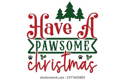 Have a Pawsome Christmas, Christmas Dog  Design