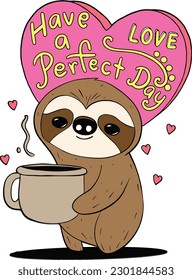 Que tengas un día perfecto. Amor. Caricatura de perezoso lindo con una taza de café. Día de San Valentín.  Mano dibujada con líneas en blanco y negro. Colores para adultos y niños. Ilustración vectorial.