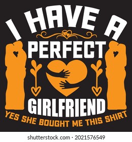 I have a perfect girlfriend yes she bought me this shirt t shirt design, vector file.