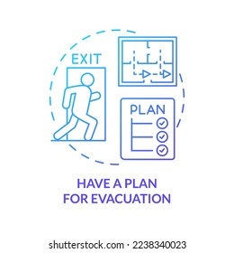 Have plan for evacuation blue gradient concept icon. Disaster tip abstract idea thin line illustration. Leaving home safely. Exit route. Isolated outline drawing. Myriad Pro-Bold font used