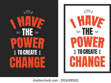 I have the power to create change. poster design, t-shirt, vector illustration design