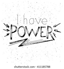 I have power. T-shirt design. Silkscreen print.