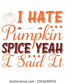 I have pumpkin spice yeah I said It Fall day T-shirt Print Template