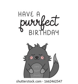 Have a purrfect birthday funny cat vector illustration. Hand drawn and handwritten greeting card with cute grey kitten. Isolated.