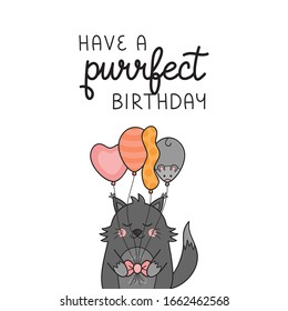 Have a purrfect birthday funny cat vector illustration. Hand drawn and handwritten greeting card with cute grey kitten holding balloons. Isolated.