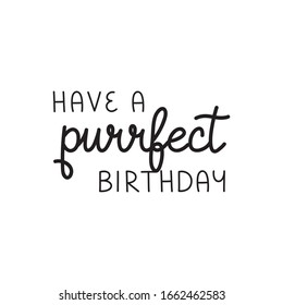 Have a purrfect birthday, funny cat vector illustration. Handwritten greeting card, pun text. Isolated.