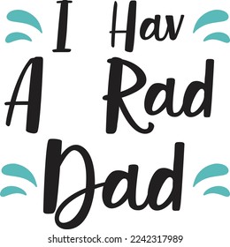 I have a rad dad  Father life shirt print template, Typography design for father, father's day, husband, men, boy, boss day, birthday 