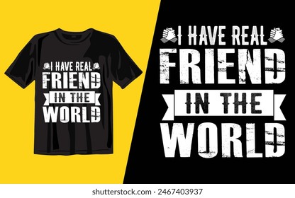 i have real friend in the world
 t shirt design vector illustrator art