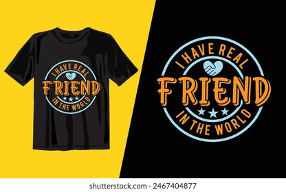 i have real friend in the world
 t shirt design vector illustrator art