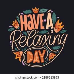 Have a relaxing day. Cute hand drawn doodle lettering motivation phrase postcard. Lettering art banner, t-shirt design. 