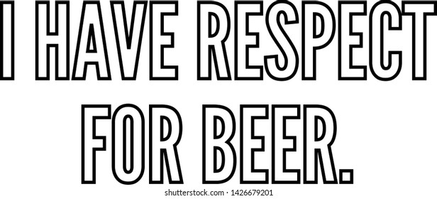 I have respect for beer outlined text art