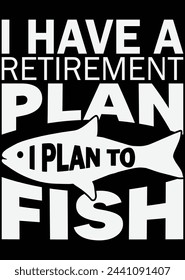I Have A Retirement Plan I Plan To Fish eps cut file for cutting machine