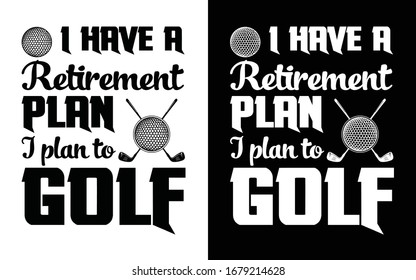 I have a Retirement Plan I plan to Golf Printable Vector Illustration