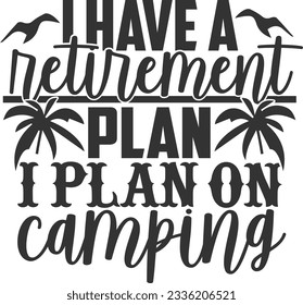 I Have A Retirement Plan I Plan On Camping - Retired Design