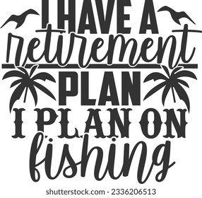 I Have A Retirement Plan I Plan On Fishing - Retired Design