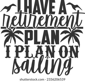 I Have A Retirement Plan I Plan On Sailing - Retired Design