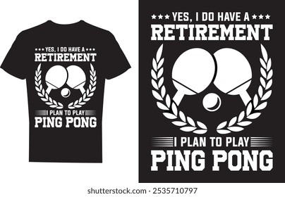 I Have A Retirement I Plan To Play Ping Pong Table Tennis T shirt design Vector Illustration