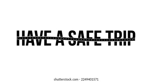Have a safe trip. Lettering for Banners, Flyers, Brochures and Graphic Design Templates. Have a safe trip minimal design isolated. vector illustration