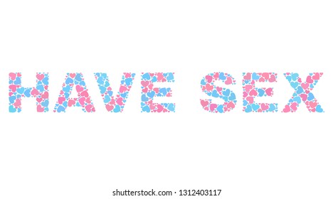 HAVE SEX text constructed with random pink and blue lovely hearts. Text label is isolated on a white background. Vector collage HAVE SEX for Valentine illustrations.