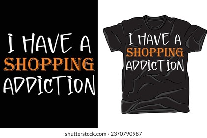 I Have A Shopping Addiction, Shopping Addiction tee