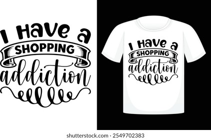 I Have A Shopping Addiction T-shirt , Shopping T-shirt Design , Shopping Bag Designs , Retro t shirt Design