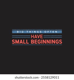 Have small beginnings typography t shirt design