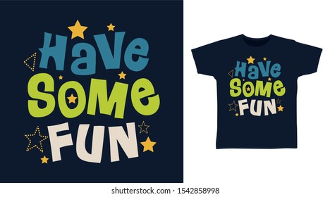 Have Some Fun Star t-shirt and apparel trendy design with simple typography, good for T-shirt graphics, poster, print and other uses.