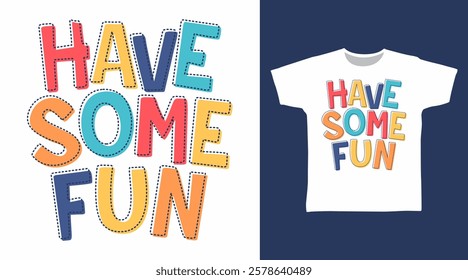 Have some fun typography hand drawn, vector ready for print on t-shirt and other uses