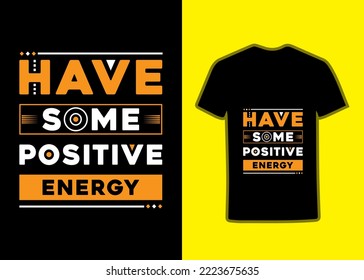 Have some positive energy lettering motivational typography quotes for Tshirt design.