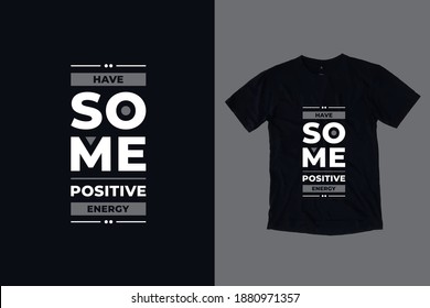 Have some positive energy modern geometric typography inspirational quotes black t shirt design