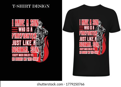 i have a son who is a firefighter just like a normal son except much cooler yes, he bought me this shirt.firefighter t-shirt design.vintage firefighter print-ready t-shirt design.