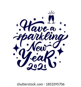 Have a sparkling New Year 2021. Glasses. Motivational positive quote. Hand calligraphy lettering. Script. Vector illustration. Template of greeting card, poster, banner, background. Inspirational Text