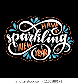 Have a Sparkling New Year. Poster with hand drawn lettering.Vector illustration.