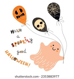 Have a spookily good Halloween!Card with hand written text and cute funny character.Cartoon ghost with balloons decorated with a skull, web and scary face.Vector hand drawn illustration on a white.