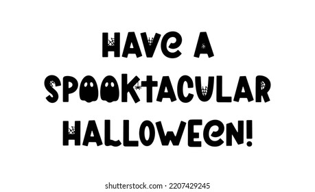 Have a spooktacular Halloween - cute Halloween saying. Cartoon phrase with ghost, spider and cobweb for Halloween design, prints, posters and apparel. Spooky cartoon quote. Vector illustration
