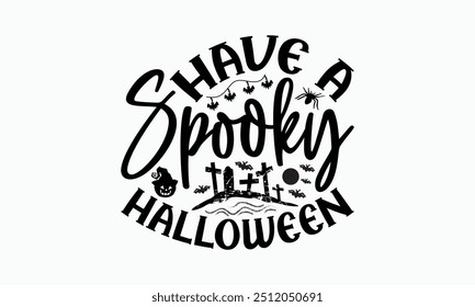 Have A Spooky Halloween - Halloween T-Shirt Design, Illustration Written Vector T Shirt Design, Bags, Posters, Cards, Isolated On White Background.