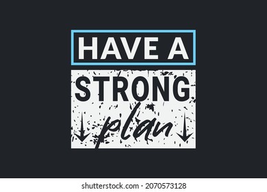 Have a strong Plan Typography t-shirt design