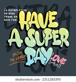 Have a super day graffiti slogan illustration. Vector graphic design for t-shirt - Shutterstock ID 2311283395