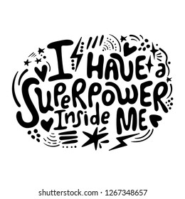 I have a superpower inside me - girl power motivational slogan. Woman inspirational quote. Printable for t-shirt, bullet journal, card, poster.